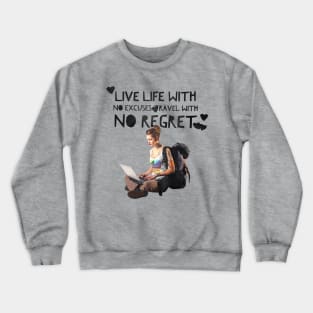 Live Life with no Excuses, Travel with No Regret Crewneck Sweatshirt